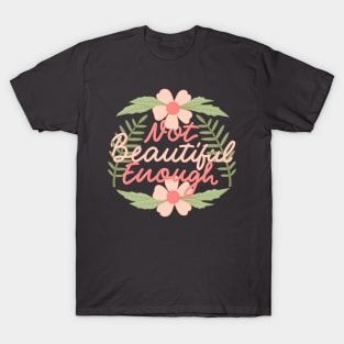 Not beautiful enaf T-Shirt